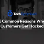 6 Common Reasons Why Customers Get Hacked