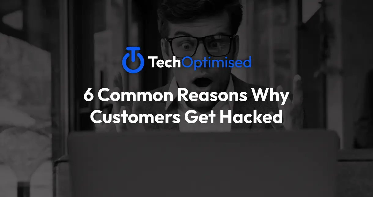 6 Common Reasons Why Customers Get Hacked