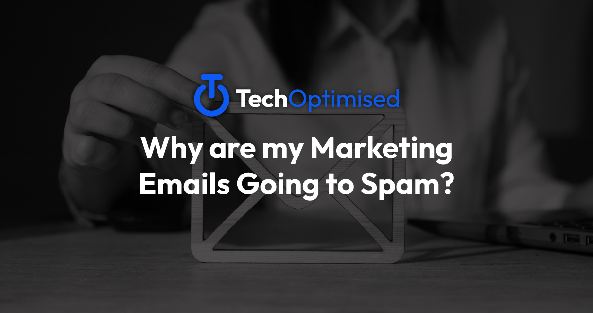 Why are my Marketing Emails Going to Spam?